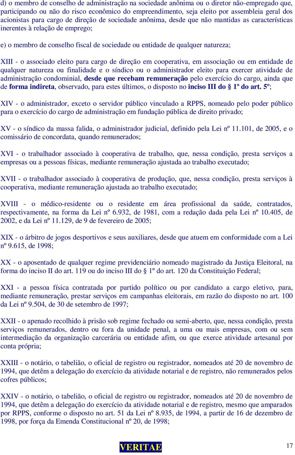 XIII - o associado eleito para cargo de direção em cooperativa, em associação ou em entidade de qualquer natureza ou finalidade e o síndico ou o administrador eleito para exercer atividade de