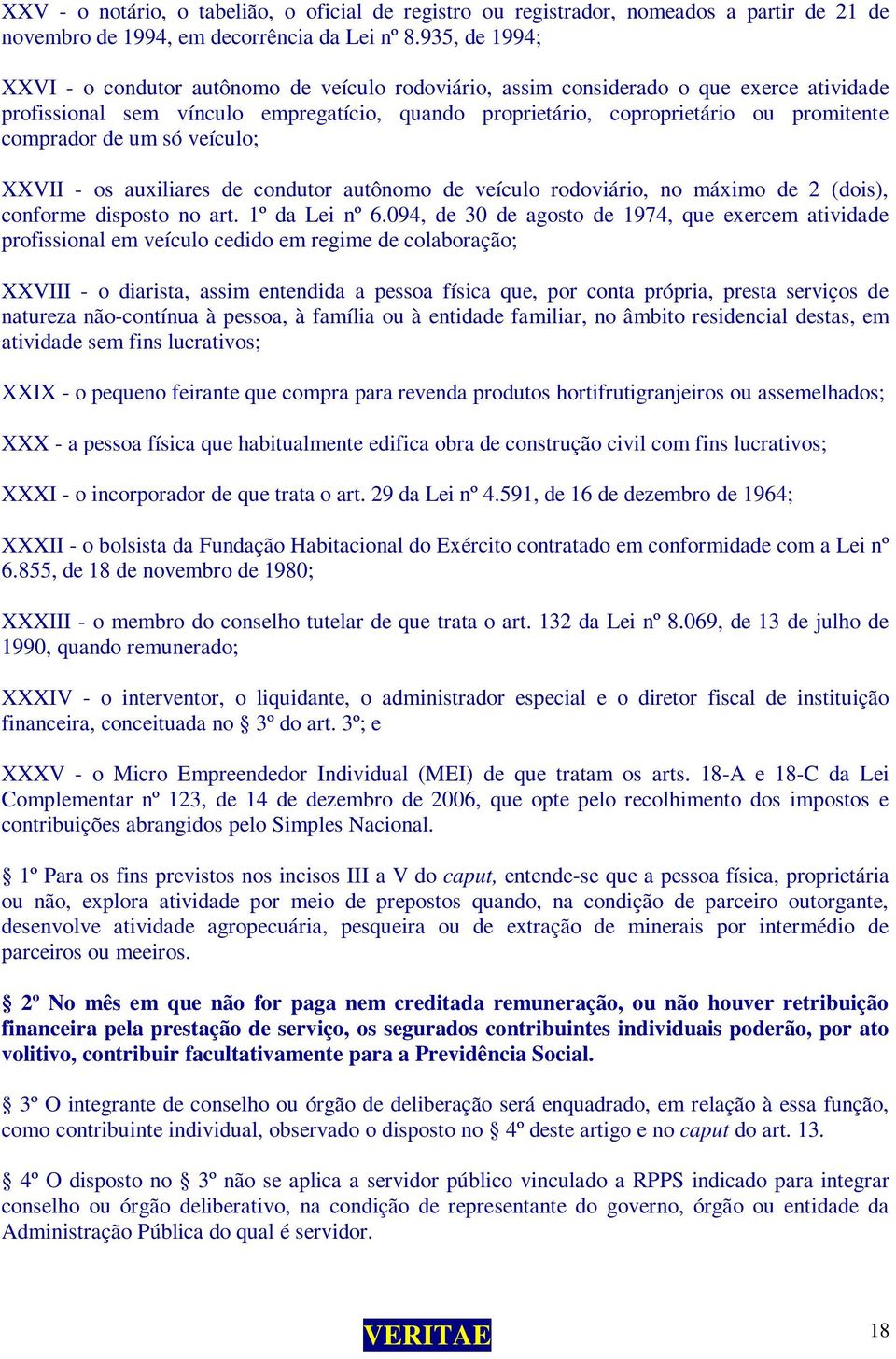 comprador de um só veículo; XXVII - os auxiliares de condutor autônomo de veículo rodoviário, no máximo de 2 (dois), conforme disposto no art. 1º da Lei nº 6.