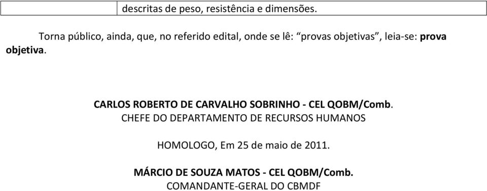 leia-se: prova objetiva. CARLOS ROBERTO DE CARVALHO SOBRINHO - CEL QOBM/Comb.