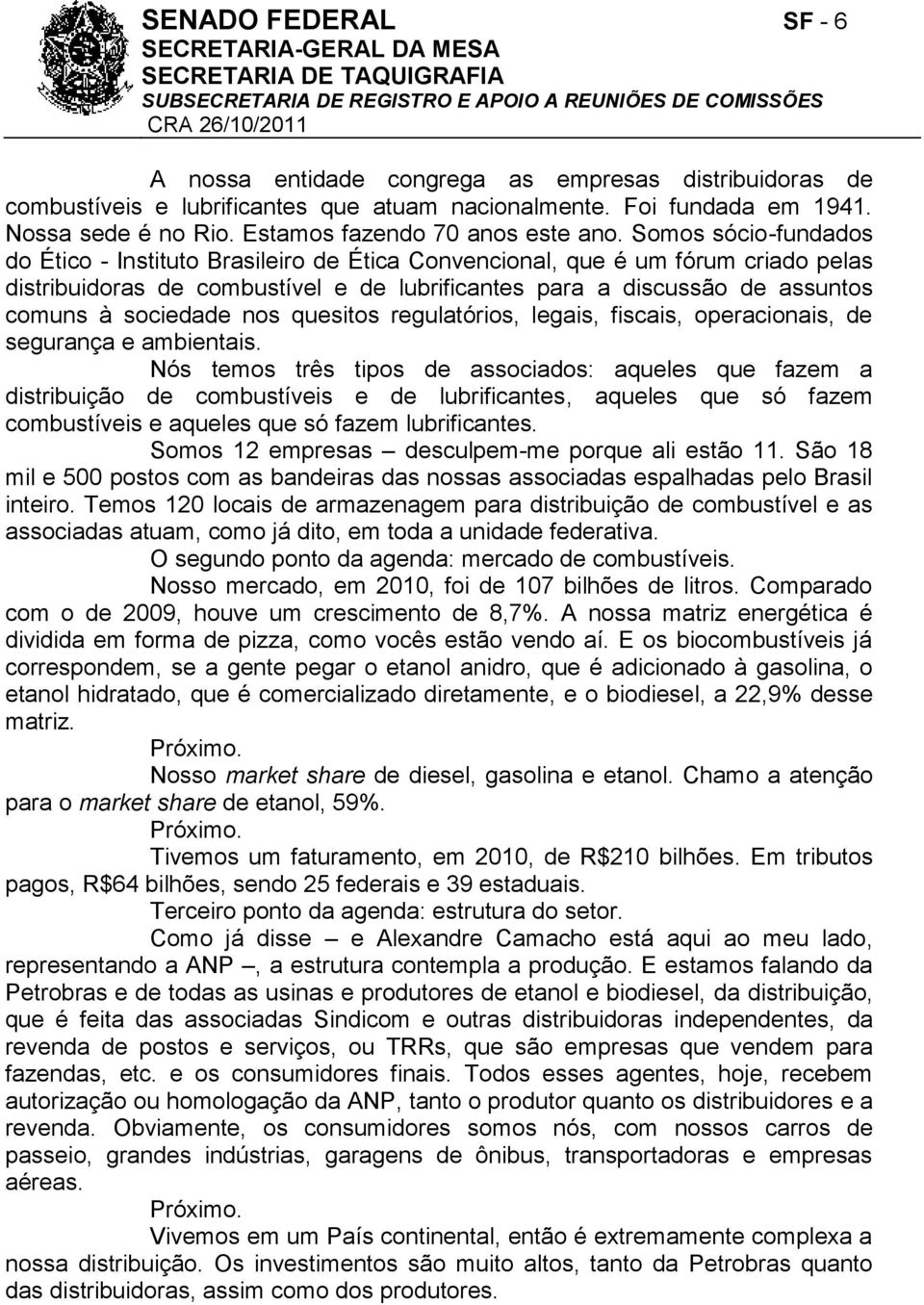 Somos sócio-fundados do Ético - Instituto Brasileiro de Ética Convencional, que é um fórum criado pelas distribuidoras de combustível e de lubrificantes para a discussão de assuntos comuns à