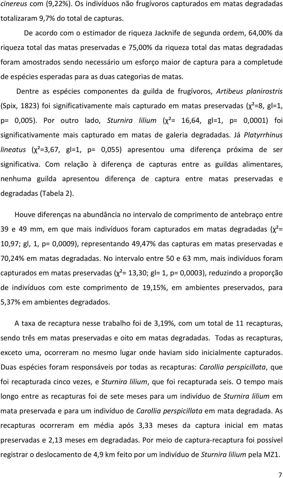 esforço maior de captura para a completude de espécies esperadas para as duas categorias de matas.