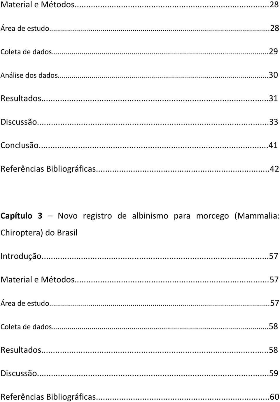 ..42 Capítulo 3 Novo registro de albinismo para morcego (Mammalia: Chiroptera) do Brasil Introdução.