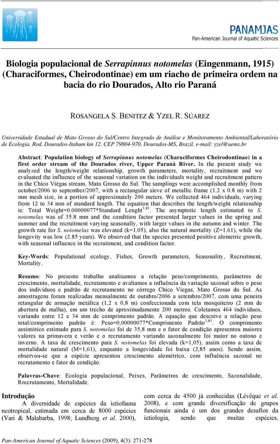 Dourados-MS, Brazil. e-mail: yzel@uems.br Abstract: Population biology of Serrapinnus notomelas (Characiformes Cheirodontinae) in a first order stream of the Dourados river, Upper Paraná River.