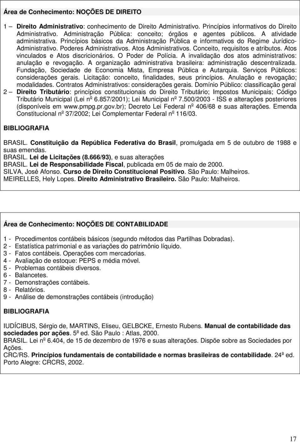 Poderes Administrativos. Atos Administrativos. Conceito, requisitos e atributos. Atos vinculados e Atos discricionários. O Poder de Polícia.