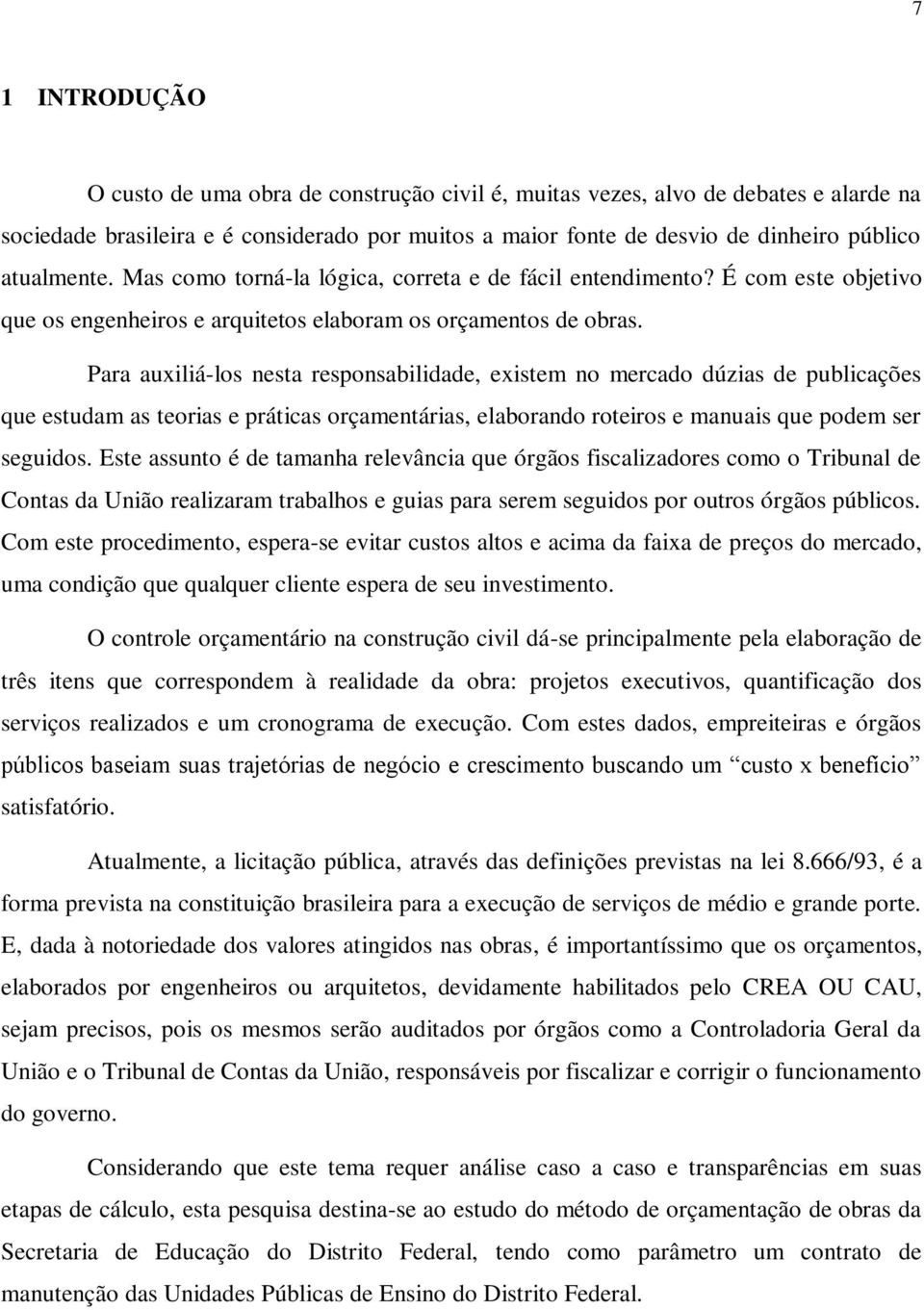 Para auxiliá-los nesta responsabilidade, existem no mercado dúzias de publicações que estudam as teorias e práticas orçamentárias, elaborando roteiros e manuais que podem ser seguidos.