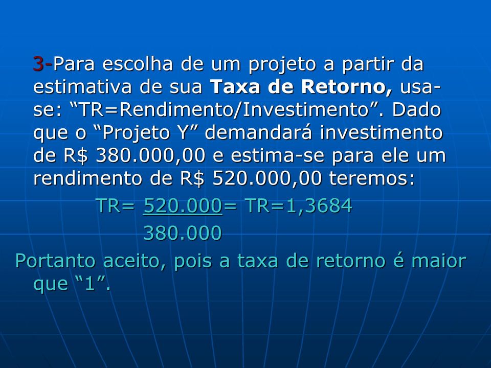 Dado que o Projeto Y demandará investimento de R$ 380.