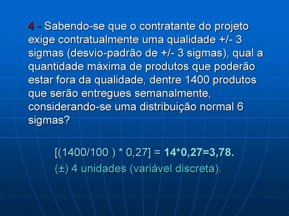 da qualidade, dentre 1400 produtos que serão entregues semanalmente, considerando-se uma