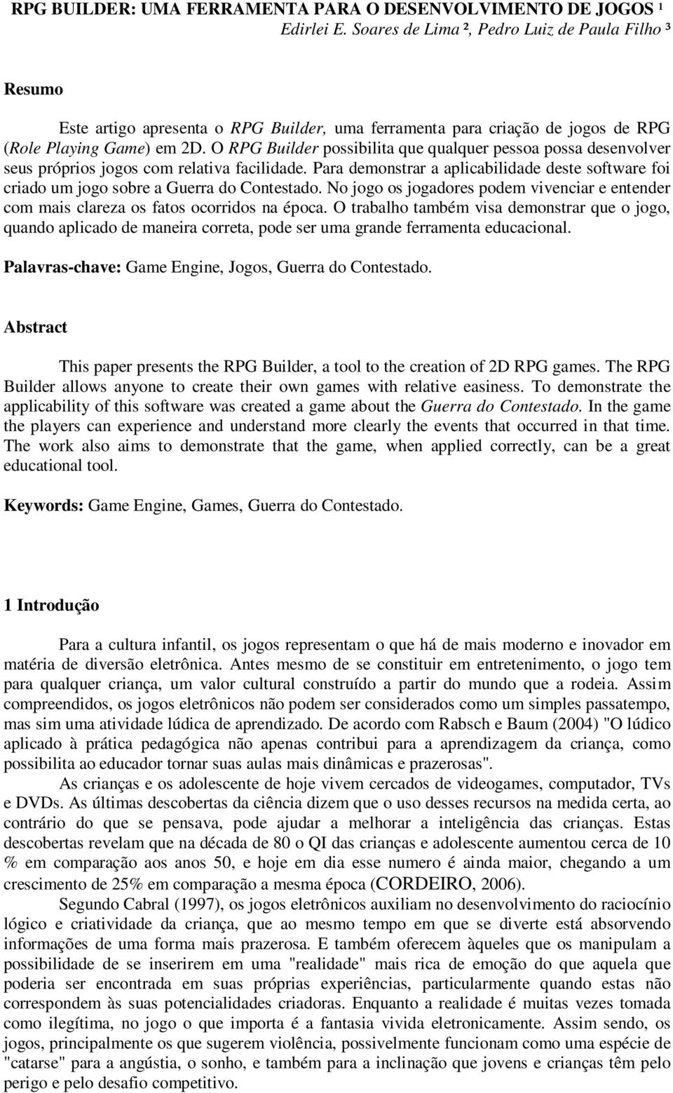 O RPG Builder possibilita que qualquer pessoa possa desenvolver seus próprios jogos com relativa facilidade.