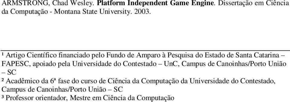 Universidade do Contestado UnC, Campus de Canoinhas/Porto União SC ² Acadêmico da 6ª fase do curso de Ciência da