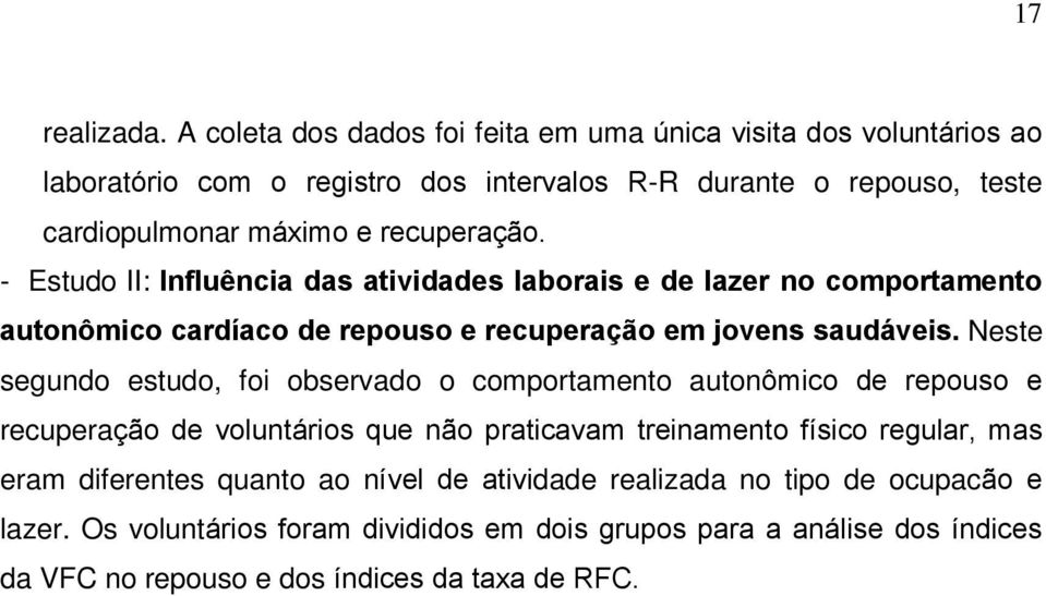 recuperação. - Estudo II: Influência das atividades laborais e de lazer no comportamento autonômico cardíaco de repouso e recuperação em jovens saudáveis.