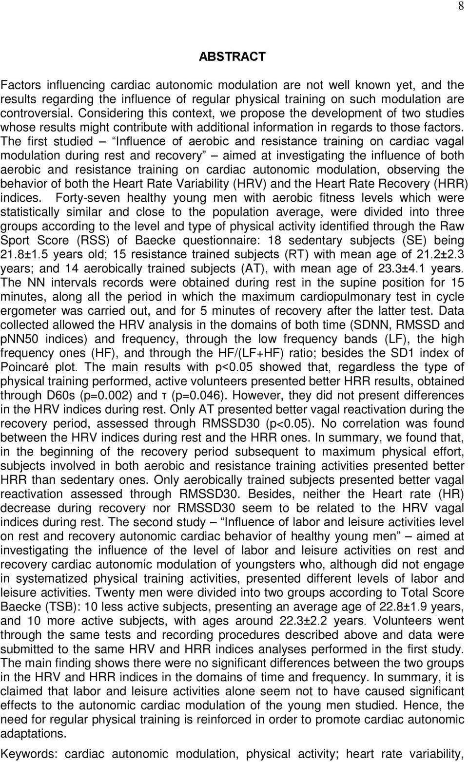 The first studied Influence of aerobic and resistance training on cardiac vagal modulation during rest and recovery aimed at investigating the influence of both aerobic and resistance training on