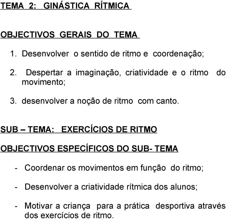 SUB TEMA: EXERCÍCIOS DE RITMO OBJECTIVOS ESPECÍFICOS DO SUB- TEMA - Coordenar os movimentos em função do ritmo;