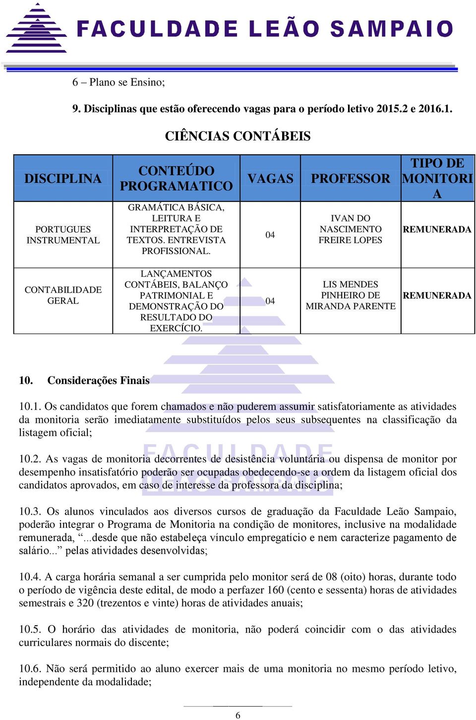 VAGAS 04 PROFESSOR IVAN DO NASCIMENTO FREIRE LOPES TIPO DE MONITORI A REMUNERADA CONTABILIDADE GERAL LANÇAMENTOS CONTÁBEIS, BALANÇO PATRIMONIAL E DEMONSTRAÇÃO DO RESULTADO DO EXERCÍCIO.