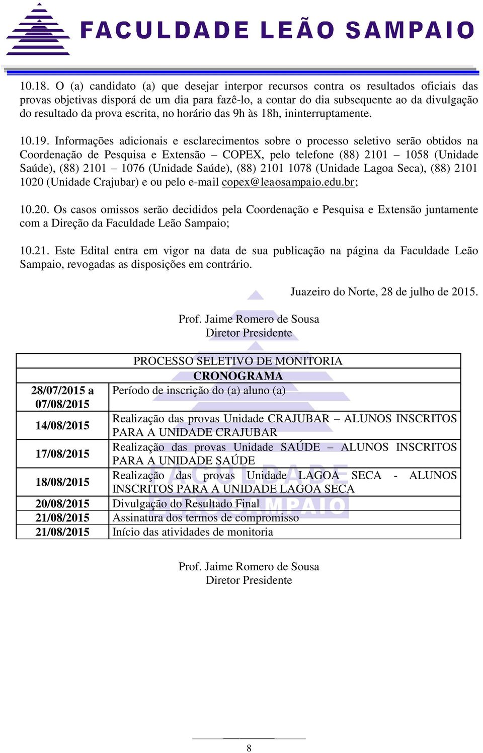 escrita, no horário das 9h às 18h, ininterruptamente. 10.19.