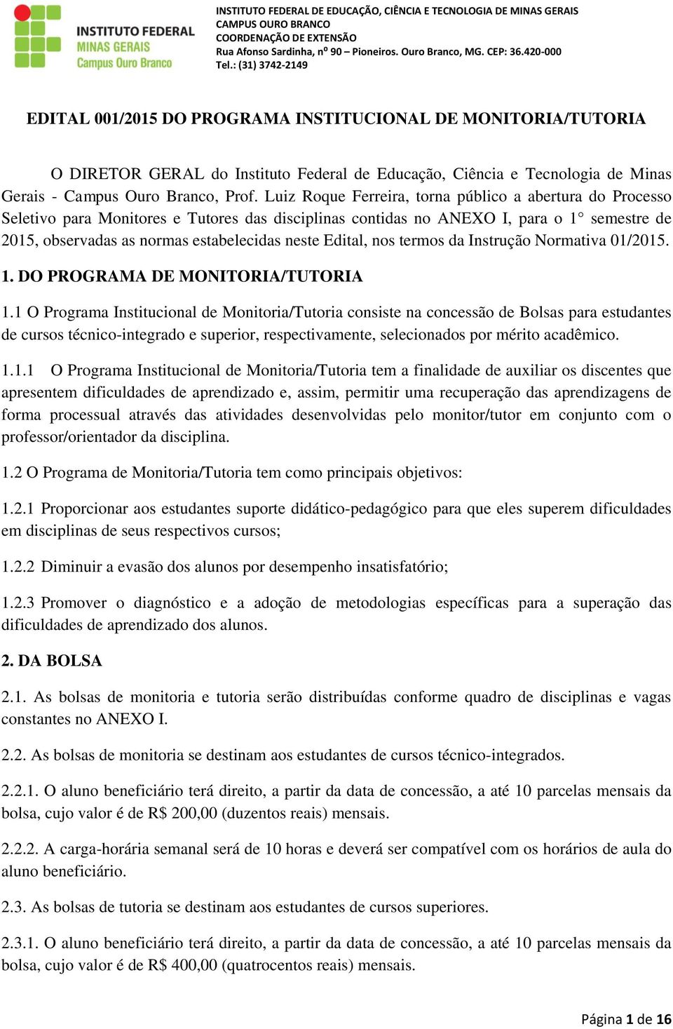 Edital, nos termos da Instrução Normativa 01/2015. 1. DO PROGRAMA DE MONITORIA/TUTORIA 1.