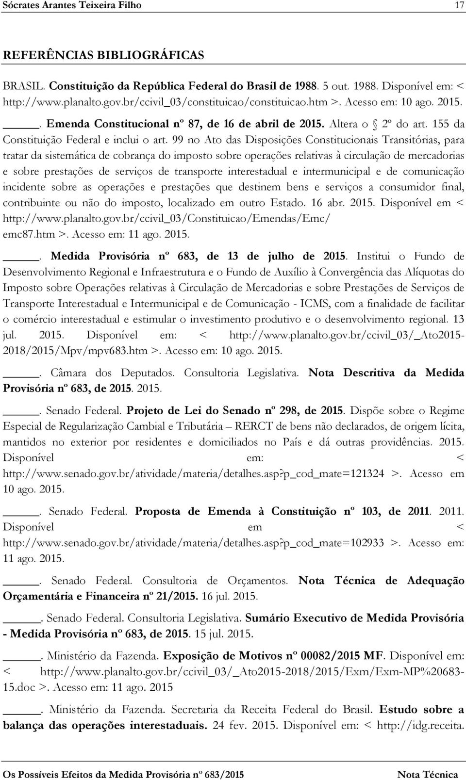 99 no Ato das Disposições Constitucionais Transitórias, para tratar da sistemática de cobrança do imposto sobre operações relativas à circulação de mercadorias e sobre prestações de serviços de