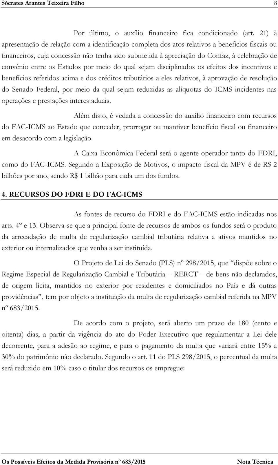 convênio entre os Estados por meio do qual sejam disciplinados os efeitos dos incentivos e benefícios referidos acima e dos créditos tributários a eles relativos, à aprovação de resolução do Senado