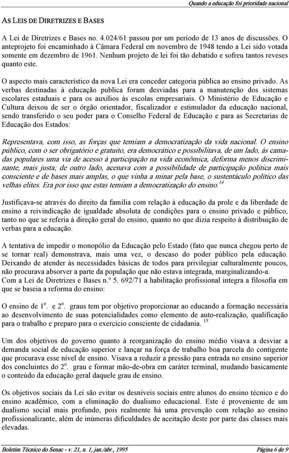 O aspecto mais característico da nova Lei era conceder categoria pública ao ensino privado.