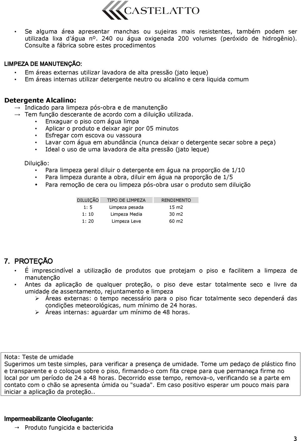 liquida comum Detergente Alcalino: Indicado para limpeza pós-obra e de manutenção Tem função descerante de acordo com a diluição utilizada.