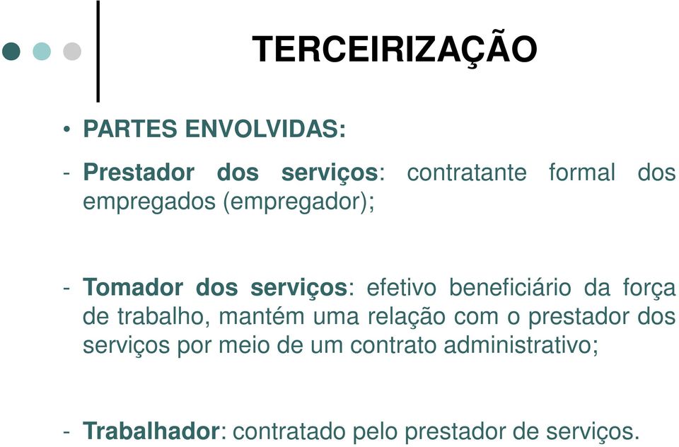 força de trabalho, mantém uma relação com o prestador dos serviços por meio de