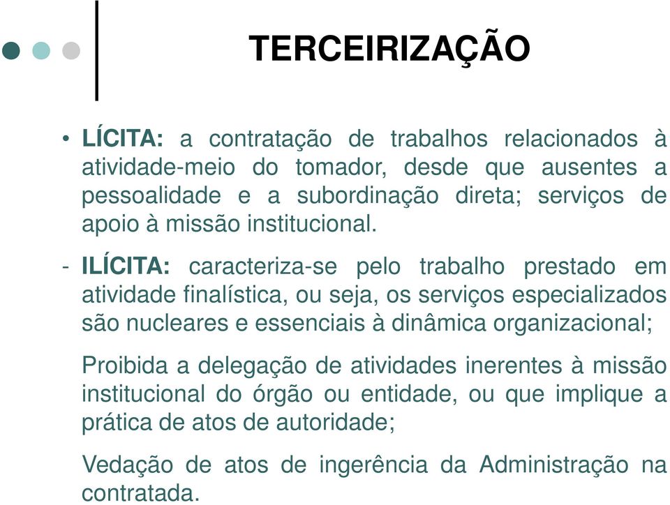 - ILÍCITA: caracteriza-se pelo trabalho prestado em atividade finalística, ou seja, os serviços especializados são nucleares e essenciais à