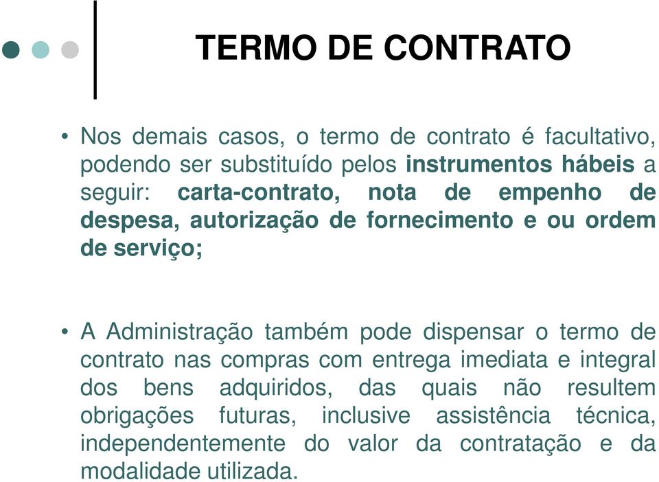 também pode dispensar o termo de contrato nas compras com entrega imediata e integral dos bens adquiridos, das quais não