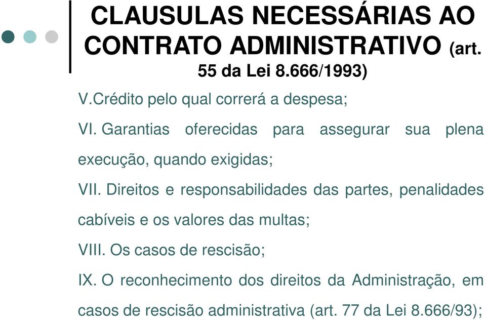 Garantias oferecidas para assegurar sua plena execução, quando exigidas; VII.