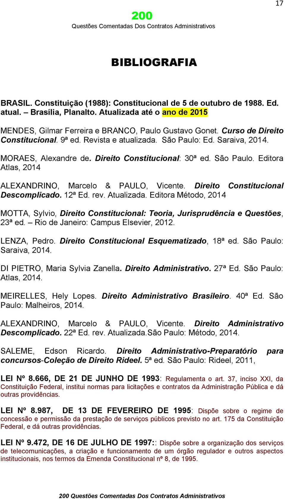 Direito Constitucional Descomplicado. 12ª Ed. rev. Atualizada. Editora Método, 2014 MOTTA, Sylvio, Direito Constitucional: Teoria, Jurisprudência e Questões, 23ª ed.