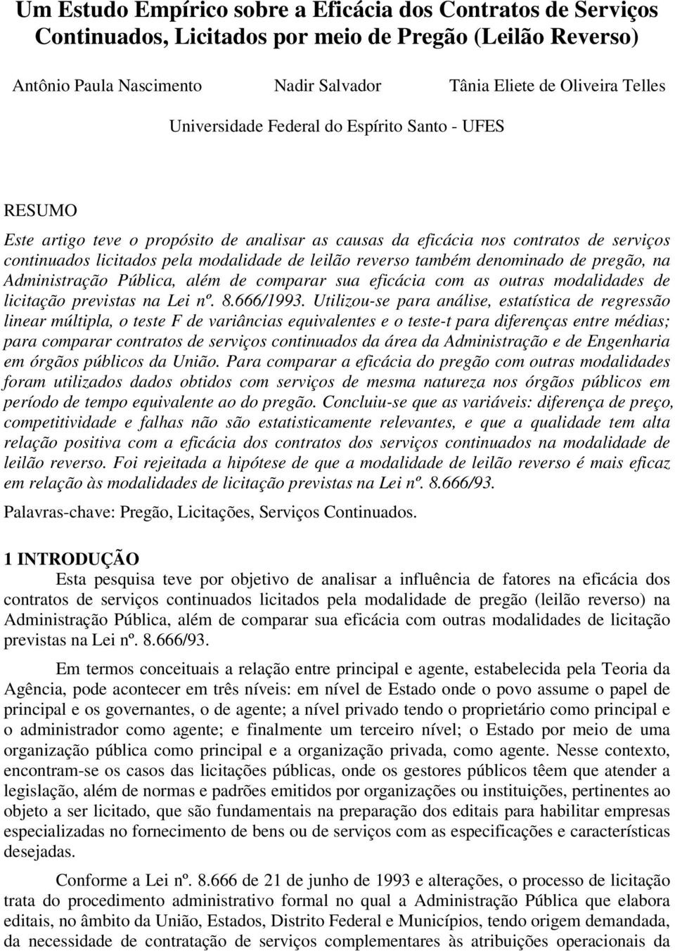 também denominado de pregão, na Administração Pública, além de comparar sua eficácia com as outras modalidades de licitação previstas na Lei nº. 8.666/1993.