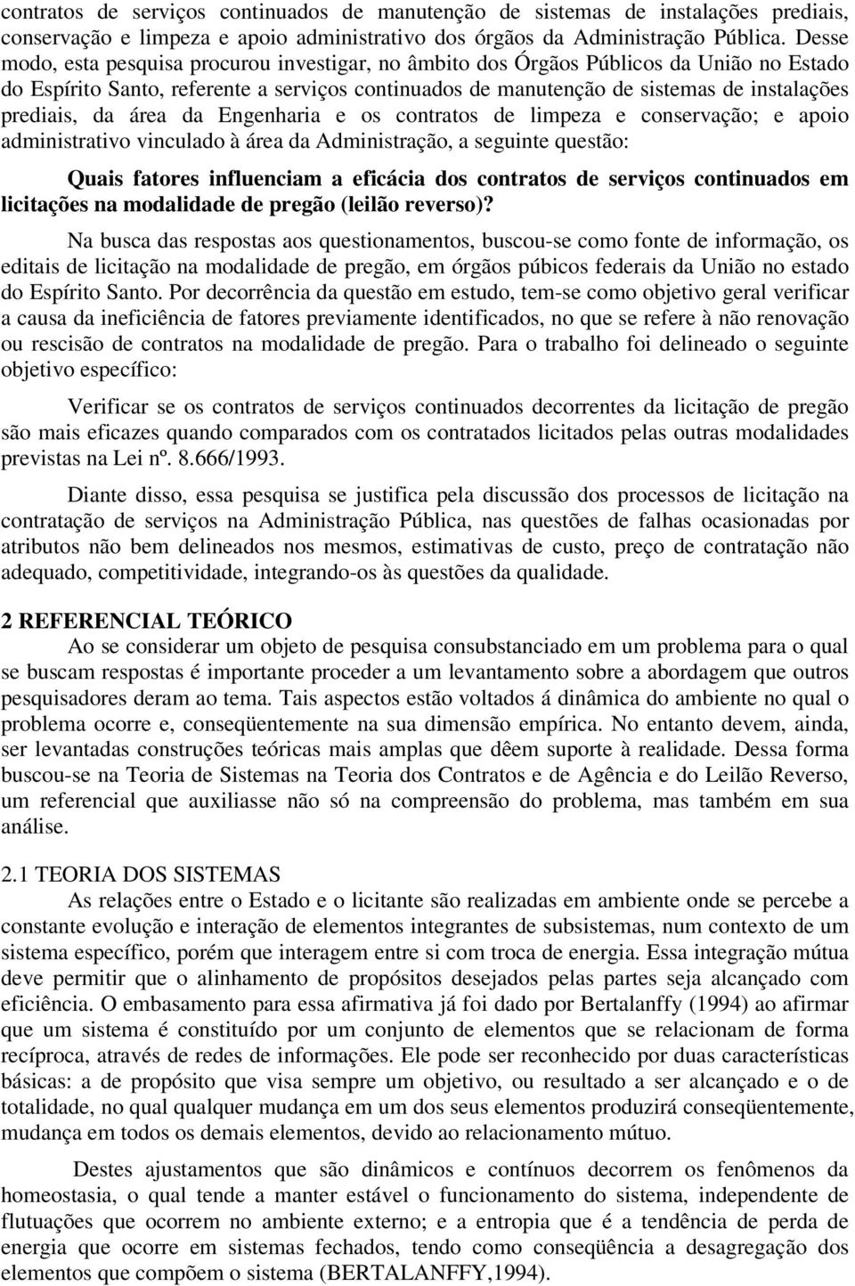 da área da Engenharia e os contratos de limpeza e conservação; e apoio administrativo vinculado à área da Administração, a seguinte questão: Quais fatores influenciam a eficácia dos contratos de