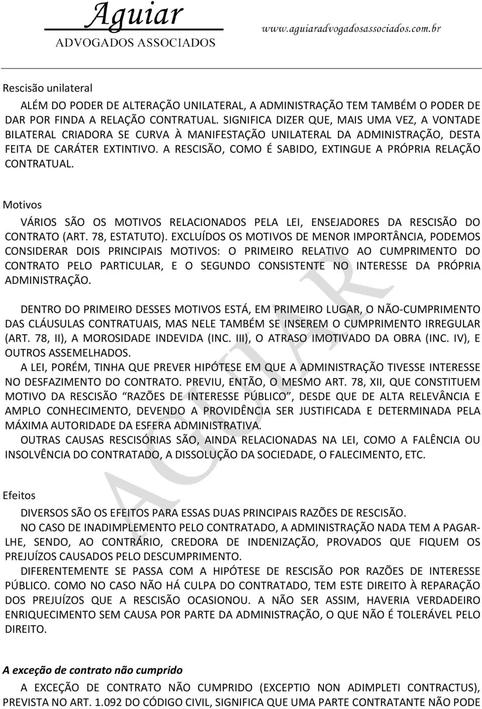 A RESCISÃO, COMO É SABIDO, EXTINGUE A PRÓPRIA RELAÇÃO CONTRATUAL. Motivos VÁRIOS SÃO OS MOTIVOS RELACIONADOS PELA LEI, ENSEJADORES DA RESCISÃO DO CONTRATO (ART. 78, ESTATUTO).