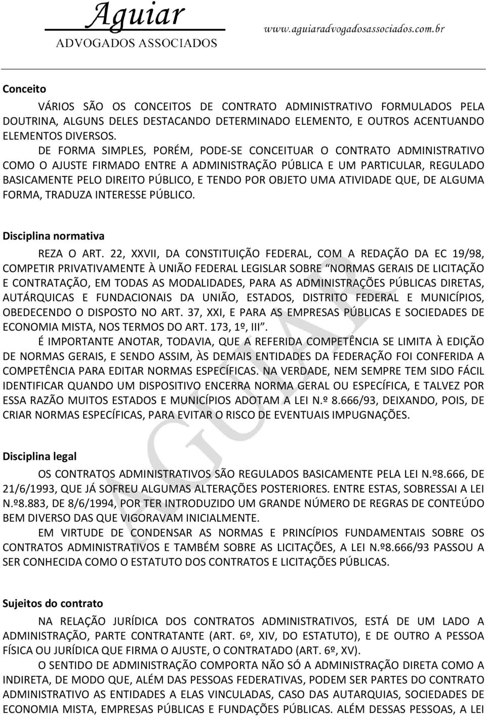 OBJETO UMA ATIVIDADE QUE, DE ALGUMA FORMA, TRADUZA INTERESSE PÚBLICO. Disciplina normativa REZA O ART.