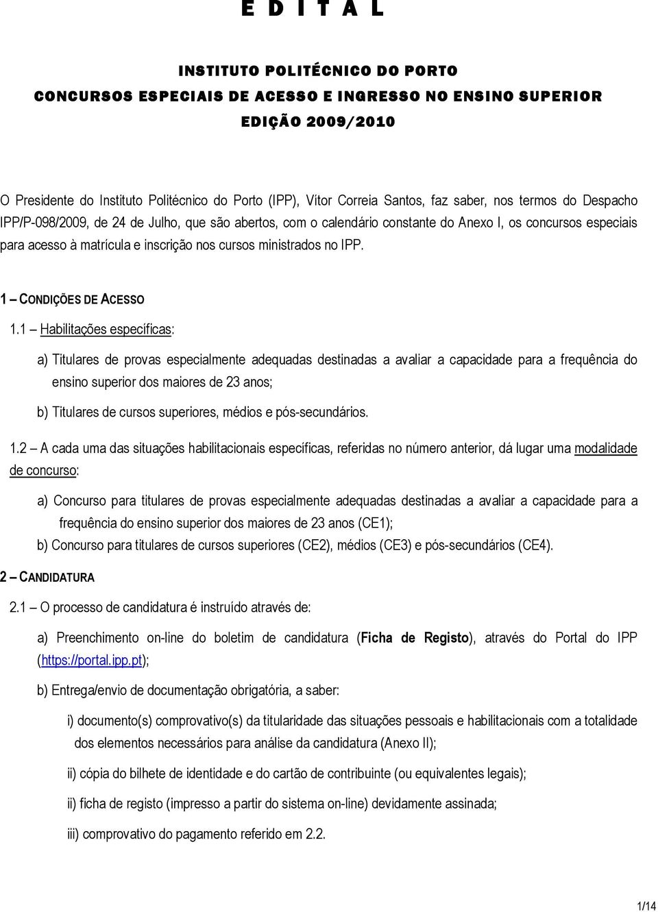 ministrados no IPP. 1 CONDIÇÕES DE ACESSO 1.