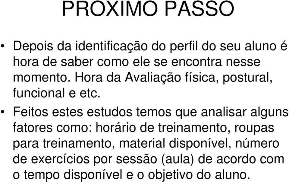 Feitos estes estudos temos que analisar alguns fatores como: horário de treinamento, roupas para