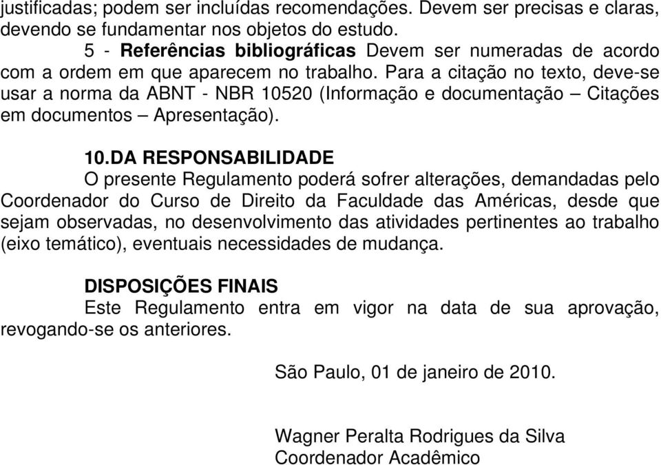 Para a citação no texto, deve-se usar a norma da ABNT - NBR 105