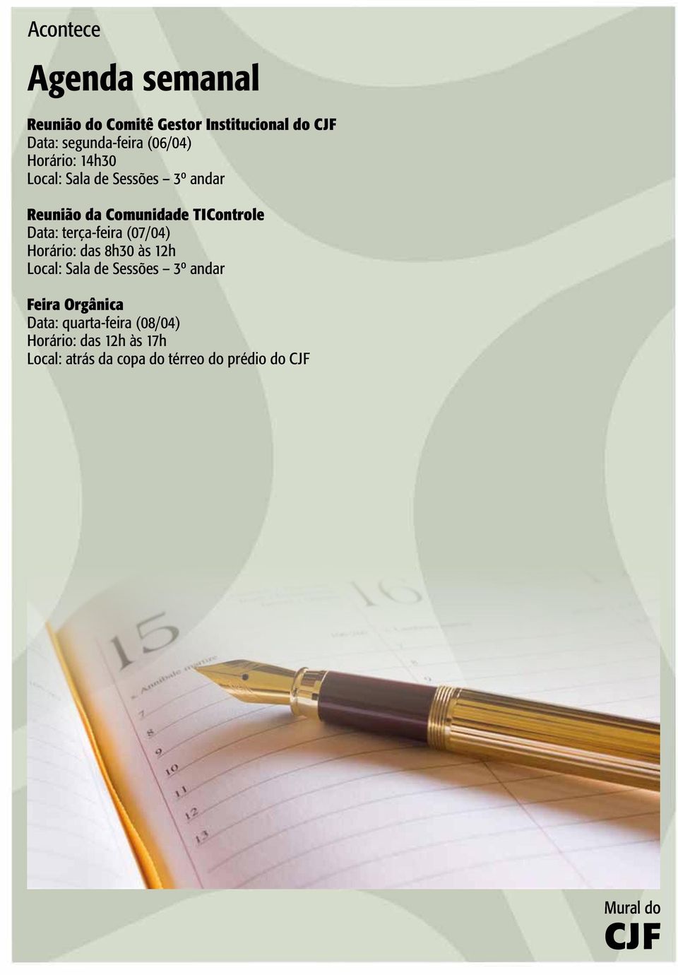 Data: terça-feira (07/04) Horário: das 8h30 às 12h Local: Sala de Sessões 3º andar Feira