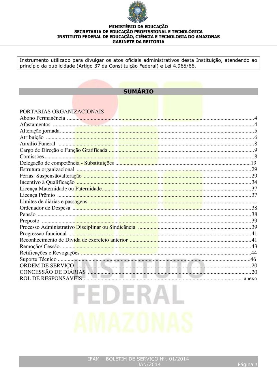 .. 18 Delegação de competência - Substituições...19 Estrutura organizacional... 29 Férias: Suspensão/alteração... 29 Incentivo à Qualificação... 34 Licença Maternidade ou Paternidade.