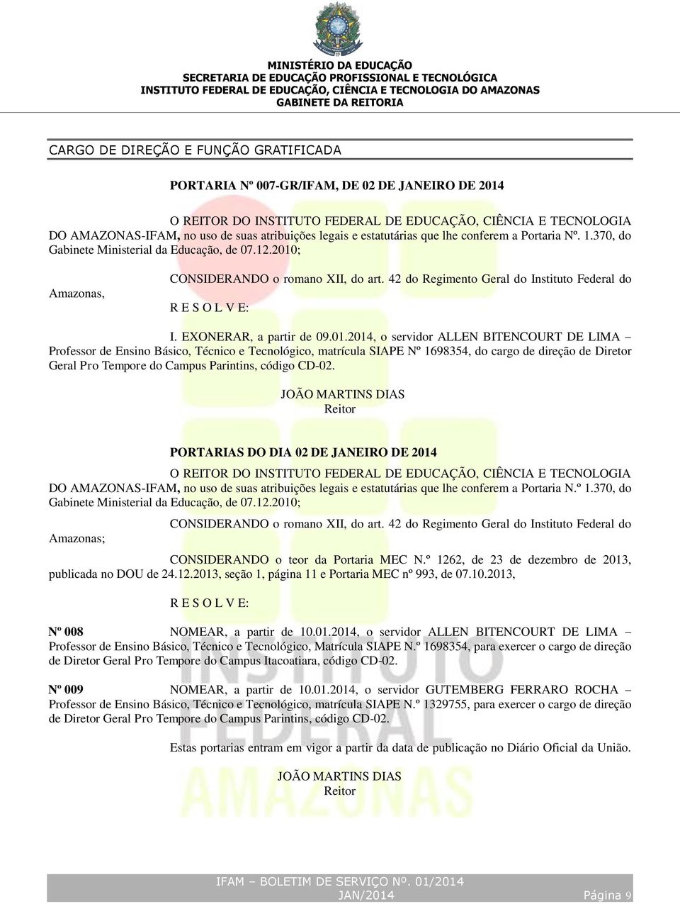 ; Amazonas, CONSIDERANDO o romano XII, do art. 42 do Regimento Geral do Instituto Federal do I. EXONERAR, a partir de 09.01.