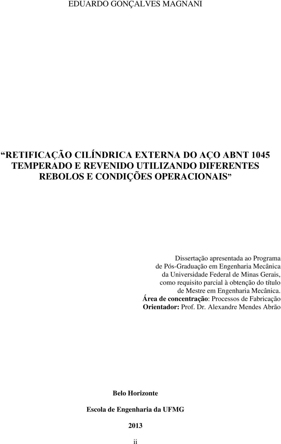 Universidade Federal de Minas Gerais, como requisito parcial à obtenção do título de Mestre em Engenharia Mecânica.