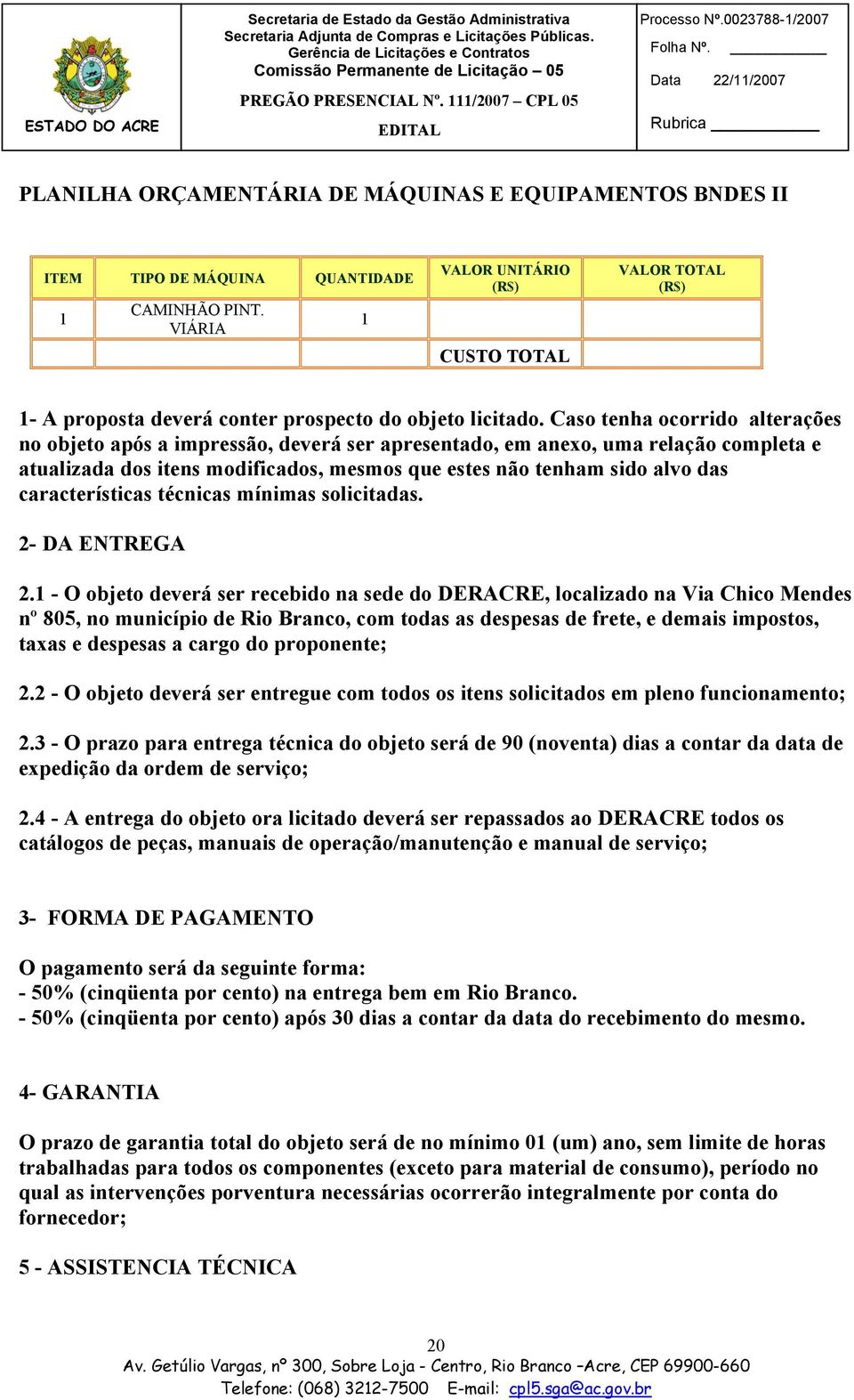 Caso tenha ocorrido alterações no objeto após a impressão, deverá ser apresentado, em anexo, uma relação completa e atualizada dos itens modificados, mesmos que estes não tenham sido alvo das