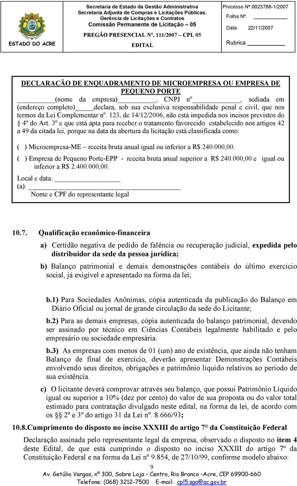 3º e que está apta para receber o tratamento favorecido estabelecido nos artigos 42 a 49 da citada lei, porque na data da abertura da licitação está classificada como: 10.6.