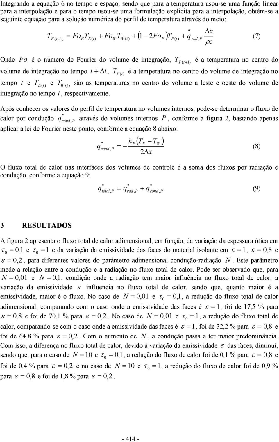 volume de integração, T P( t+1) é a temperatura no centro do volume de integração no tempo t+ t, T P(t ) é a temperatura no centro do volume de integração no tempo t e T E(t ) e T W (t ) são as