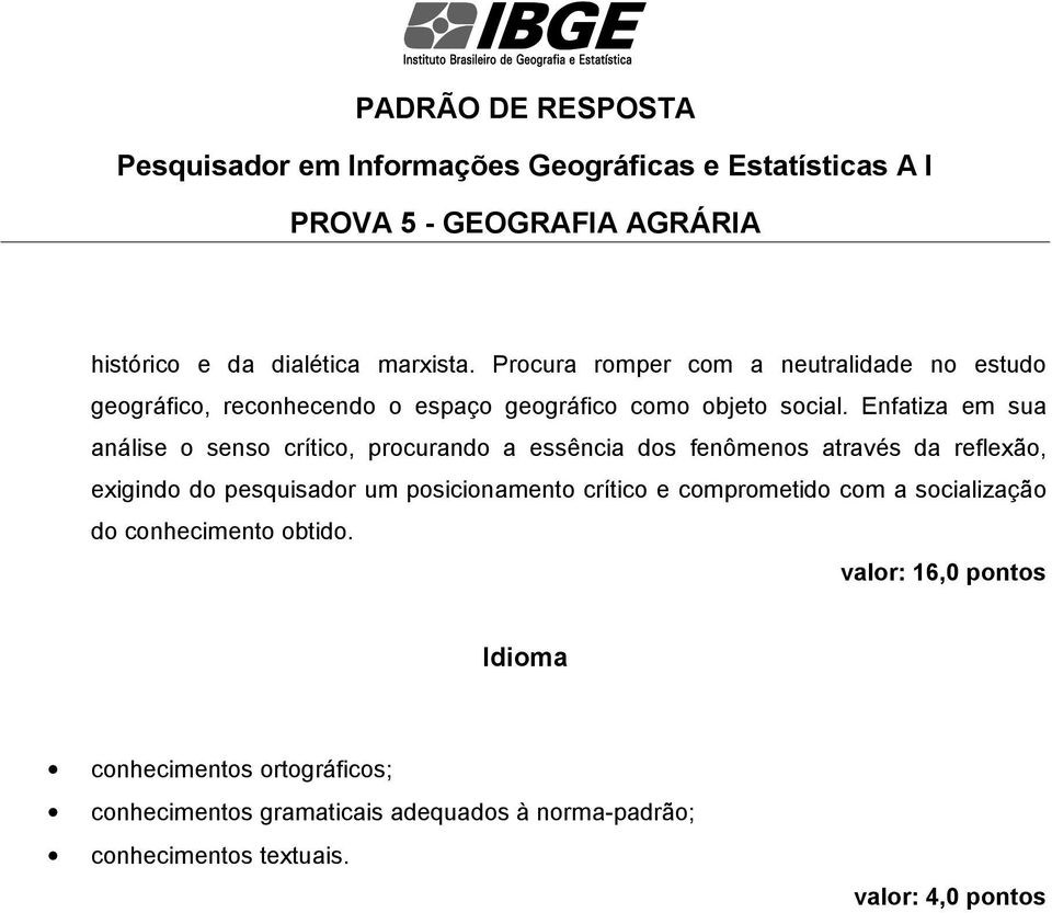 Enfatiza em sua análise o senso crítico, procurando a essência dos fenômenos através da reflexão, exigindo do pesquisador um