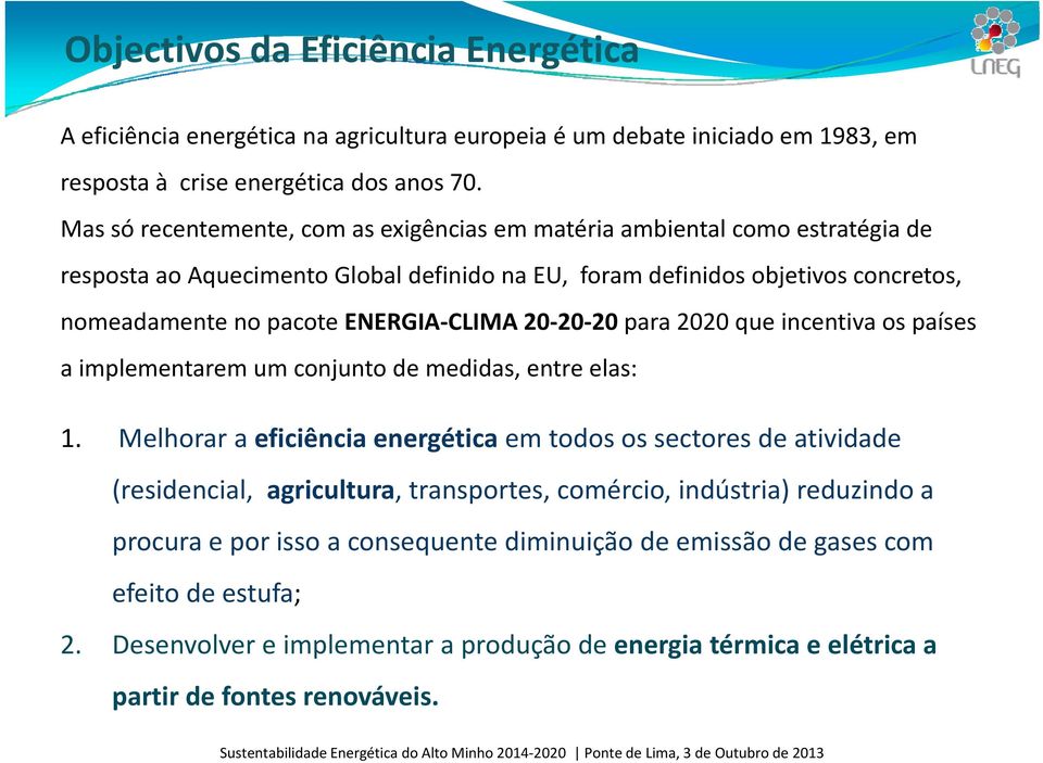 CLIMA 20 20 20 para 2020 que incentiva os países a implementarem um conjunto de medidas, entre elas: 1.