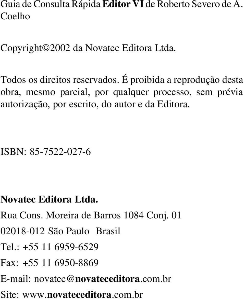 É proibida a reprodução desta obra, mesmo parcial, por qualquer processo, sem prévia autorização, por escrito, do autor e