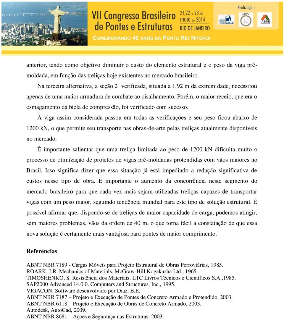 Porém, o maior receio, que era o esmagamento da biela de compressão, foi verificado com sucesso.