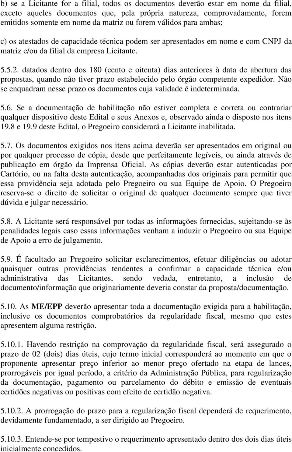 datados dentro dos 180 (cento e oitenta) dias anteriores à data de abertura das propostas, quando não tiver prazo estabelecido pelo órgão competente expedidor.