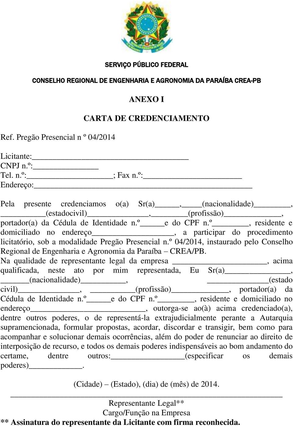 º, residente e domiciliado no endereço, a participar do procedimento licitatório, sob a modalidade Pregão Presencial n.