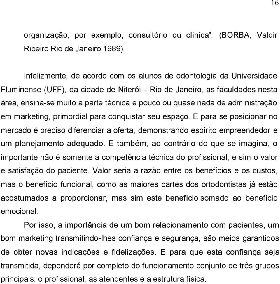 nada de administração em marketing, primordial para conquistar seu espaço.