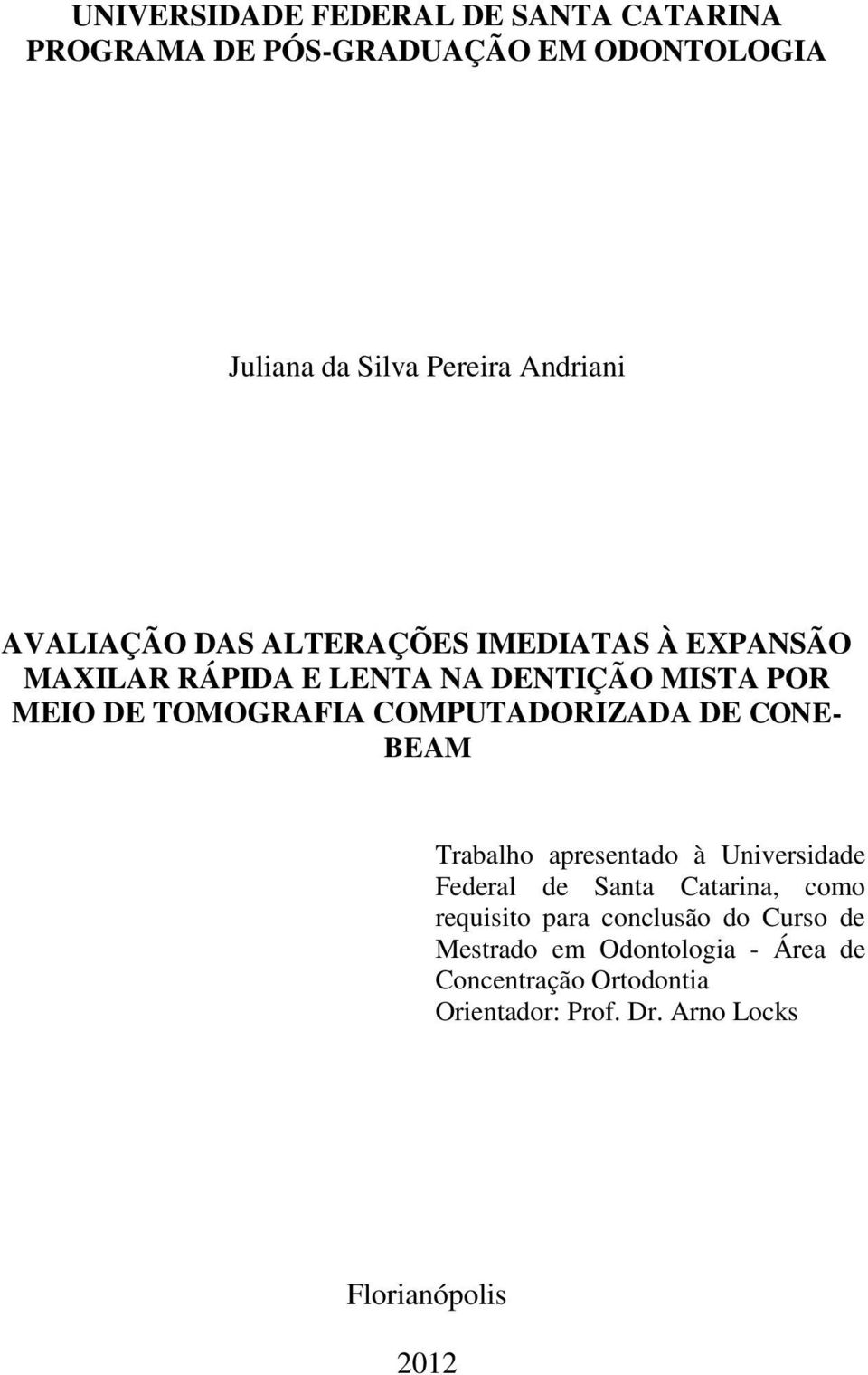COMPUTADORIZADA DE CONE- BEAM Trabalho apresentado à Universidade Federal de Santa Catarina, como requisito para